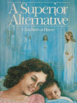 A Superior Alternative - Childbirth at Home